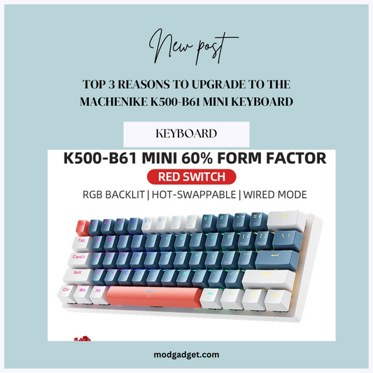 Top 3 Reasons to Upgrade to the MACHENIKE K500-B61 Mini Keyboard